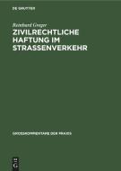 Zivilrechtliche Haftung im Straßenverkehr di Reinhard Greger edito da De Gruyter