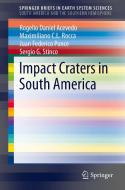 Impact Craters in South America di Rogelio Daniel Acevedo, Maximiliano C. L. Rocca, Juan Federico Ponce, Sergio G. Stinco edito da Springer-Verlag GmbH