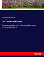 Our Great Benefactors di Samuel Adams Drake edito da hansebooks