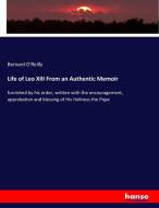 Life of Leo XIII From an Authentic Memoir di Bernard O'Reilly edito da hansebooks