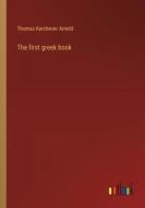 The first greek book di Thomas Kerchever Arnold edito da Outlook Verlag