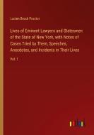 Lives of Eminent Lawyers and Statesmen of the State of New York, with Notes of Cases Tried by Them, Speeches, Anecdotes, and Incidents in Their Lives di Lucien Brock Proctor edito da Outlook Verlag