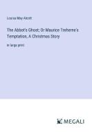 The Abbot's Ghost; Or Maurice Treherne's Temptation, A Christmas Story di Louisa May Alcott edito da Megali Verlag