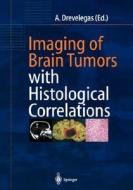 Imaging of Brain Tumors with Histological Correlations di A. Drevelegas edito da Springer