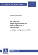 Ars Regnandi - Regierungsstabilität und Herrschaftskrisen in Iberoamerika di Jaime Reyes Alvarez edito da Lang, Peter GmbH