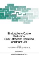 Stratospheric Ozone Reduction, Solar Ultraviolet Radiation and Plant Life edito da Springer Berlin Heidelberg