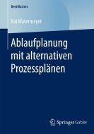 Ablaufplanung mit alternativen Prozessplänen di Kai Watermeyer edito da Springer Fachmedien Wiesbaden
