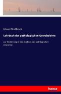 Lehrbuch der pathologischen Gewebelehre di Eduard Rindfleisch edito da hansebooks