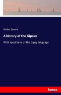 A history of the Gipsies di Walter Simson edito da hansebooks