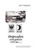 Ostpreußen wird geboren 1232 bis ... di Karl-F. Papajewski edito da Books on Demand