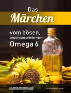 Das Märchen vom bösen, entzündungsfördernden Omega 6 di Christian Meyer-Esch edito da Books on Demand