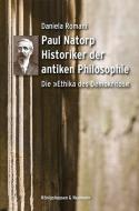 Paul Natorp. Historiker der antiken Philosophie di Daniela Romani edito da Königshausen & Neumann