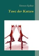 Tanz der Katzen di Eirenos Epikur edito da Books on Demand