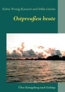 Ostpreu En Heute di Sylvia Wenig-Karasch, Mike L. Sche edito da Books on Demand