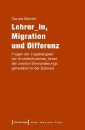 Lehrer_in, Migration und Differenz di Carola Mantel edito da Transcript Verlag
