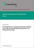 Entwicklung von nanostrukturierten Nitriden und c-BN  als Verschleißschutzschichten für Zerspanwerkzeuge di Christian Stein edito da Fraunhofer Verlag