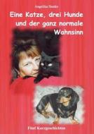 Eine Katze drei Hunde und der ganz normale Wahnsinn di Angelika Stanke edito da Books on Demand