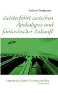 Geisterfahrt Zwischen Apokalypse Und Fantastischer Zukunft di Andreas Treutmann edito da Books On Demand
