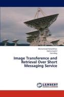 Image Transference and Retrieval Over Short Messaging Service di Muhammad Fahad Khan, Fakhra Kashif, Saira Beg edito da LAP Lambert Academic Publishing