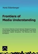 Frontiers Of Media Understanding di Horst Eidenberger edito da Books On Demand