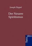 Der Neuere Spiritismus di Joseph Dippel edito da Sarastro GmbH