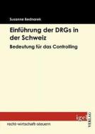 Einführung der DRGs in der Schweiz di Susanne Bednarek edito da Igel Verlag