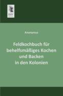Feldkochbuch für behelfsmäßiges Kochen und Backen in den Kolonien di Anonymus edito da EHV-History