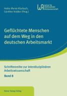 Geflüchtete Menschen auf dem Weg in den deutschen Arbeitsmarkt di Heike Mensi-Klarbach, Günther Vedder edito da Hampp, Rainer