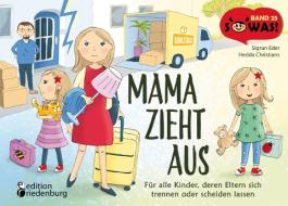 Mama zieht aus - Für alle Kinder, deren Eltern sich trennen oder scheiden lassen di Sigrun Eder, Hedda Christians edito da Edition Riedenburg E.U.