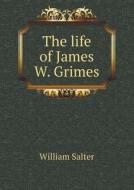 The Life Of James W. Grimes di William Salter edito da Book On Demand Ltd.