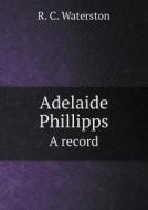 Adelaide Phillipps A Record di R C Waterston edito da Book On Demand Ltd.
