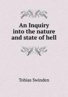 An Inquiry Into The Nature And State Of Hell di Tobias Swinden edito da Book On Demand Ltd.