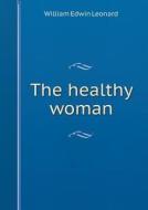 The Healthy Woman di William Edwin Leonard edito da Book On Demand Ltd.