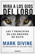 Mira a Los Ojos del Lobo / Staring Down the Wolf: 7 Leadership Commitments That Forge Elite Teams di Mark Divine edito da CONECTA