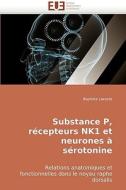 Substance P, récepteurs NK1 et neurones à sérotonine di Baptiste Lacoste edito da Editions universitaires europeennes EUE