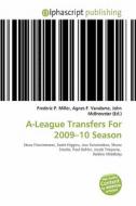 A-league Transfers For 2009-10 Season edito da Betascript Publishing