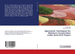 Agronomic Techniques for Moisture Conservation under Semi-Arid Tropics di Shimendi Gde, Angiras Nitya Nand edito da LAP Lambert Academic Publishing