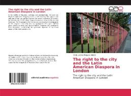 The right to the city and the Latin American Diaspora in London di Cindy Lorena Raigoso Alzate edito da EAE
