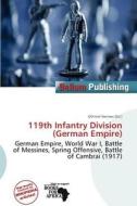 119th Infantry Division (german Empire) edito da Bellum Publishing