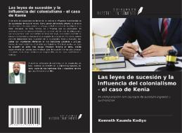 Las leyes de sucesión y la influencia del colonialismo - el caso de Kenia di Kenneth Kaunda Kodiyo edito da Ediciones Nuestro Conocimiento