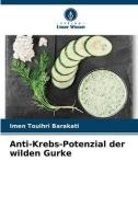 Anti-Krebs-Potenzial der wilden Gurke di Imen Touihri Barakati edito da Verlag Unser Wissen
