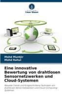 Eine innovative Bewertung von drahtlosen Sensornetzwerken und Cloud-Systemen di Mohd Muntjir, Mohd Rahul edito da Verlag Unser Wissen