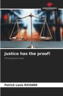 Justice has the proof! di Patrick Louis Richard edito da Our Knowledge Publishing