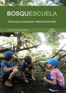 Bosquescuela: Guía Para La Educación Infantil Al Aire Libre di Philip Bruchner edito da EDICIONES RODENO