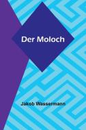 Der Moloch di Jakob Wassermann edito da Alpha Editions