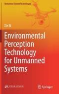 Environmental Perception Technology for Unmanned Systems di Xin Bi edito da SPRINGER NATURE