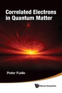 Correlated Electrons in Quantum Matter di Peter Fulde edito da World Scientific Publishing Company