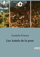 Les Autels de la peur di Anatole France edito da SHS Éditions