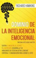 Dominio de la inteligencia emocional [Emotional Intelligence Mastery] di Richard Hawkins edito da Richard Hawkins