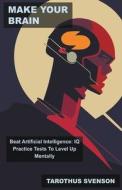 Make Your Brain Beat Artificial Intelligence di Tarothus Svenson edito da Mabel Tilson